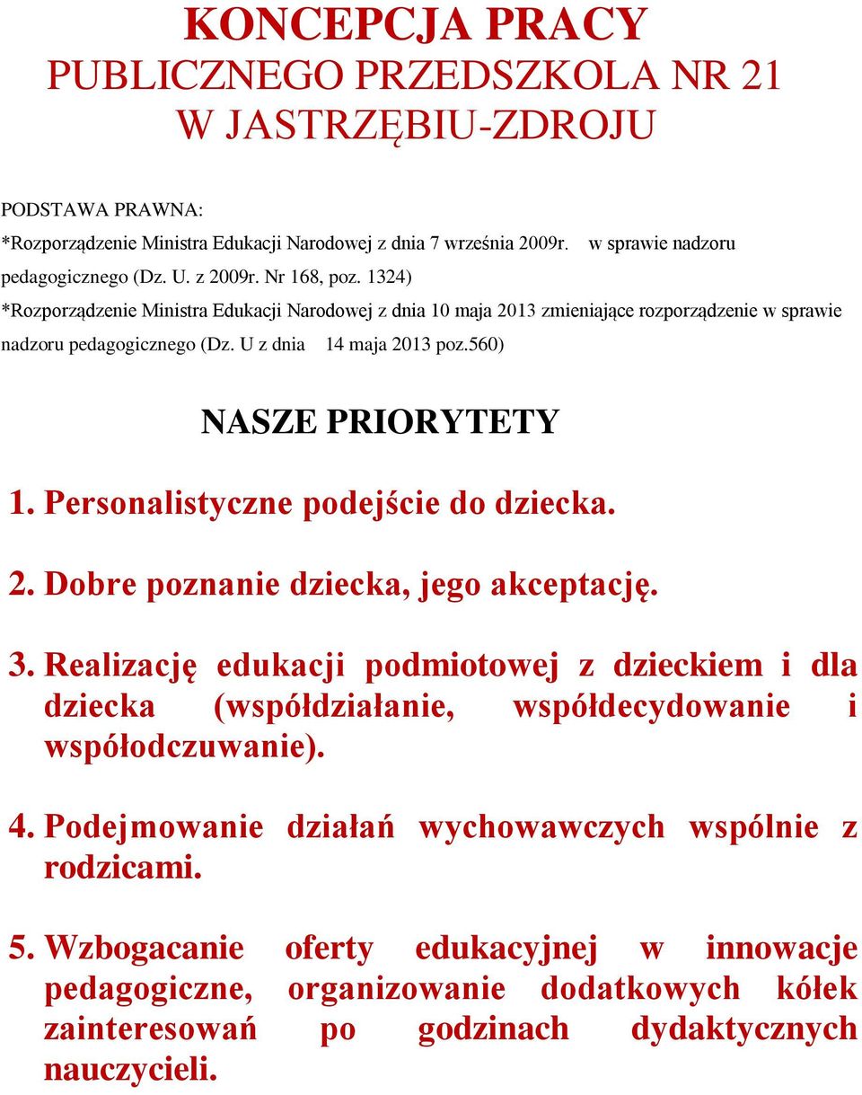 560) NASZE PRIORYTETY 1. Personalistyczne podejście do dziecka. 2. Dobre poznanie dziecka, jego akceptację. 3.