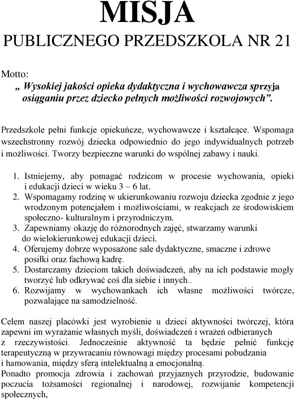 Tworzy bezpieczne warunki do wspólnej zabawy i nauki. 1. Istniejemy, aby pomagać rodzicom w procesie wychowania, opieki i edukacji dzieci w wieku 3 6 lat. 2.