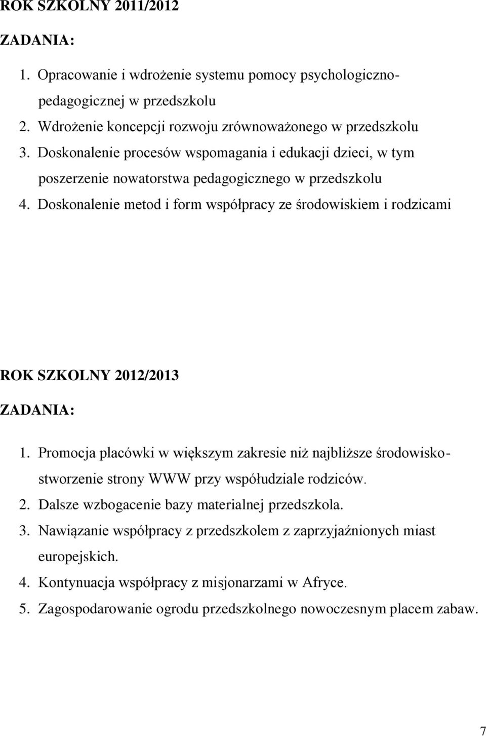 Doskonalenie metod i form współpracy ze środowiskiem i rodzicami ROK SZKOLNY 2012/2013 1.