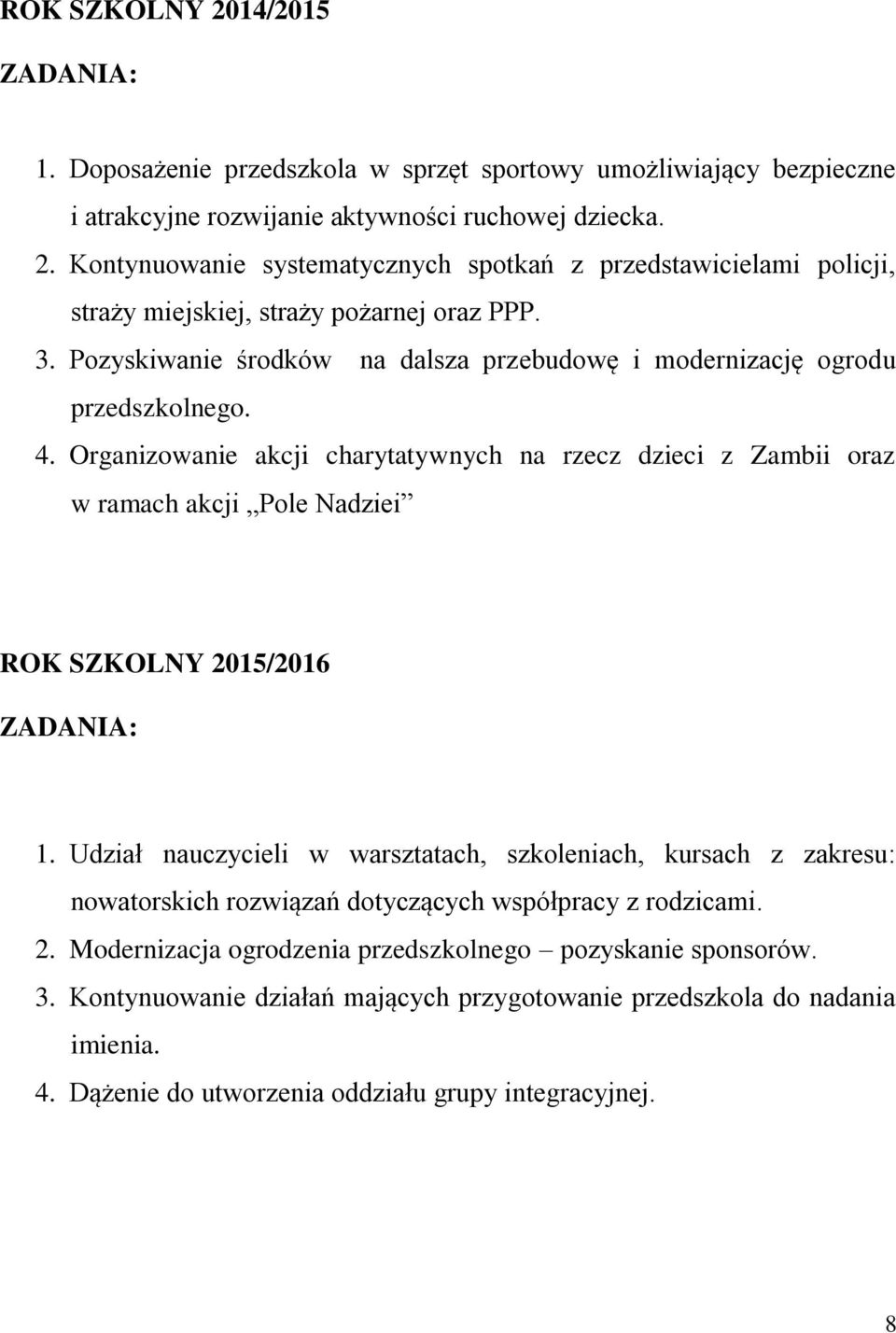 Organizowanie akcji charytatywnych na rzecz dzieci z Zambii oraz w ramach akcji Pole Nadziei ROK SZKOLNY 2015/2016 1.