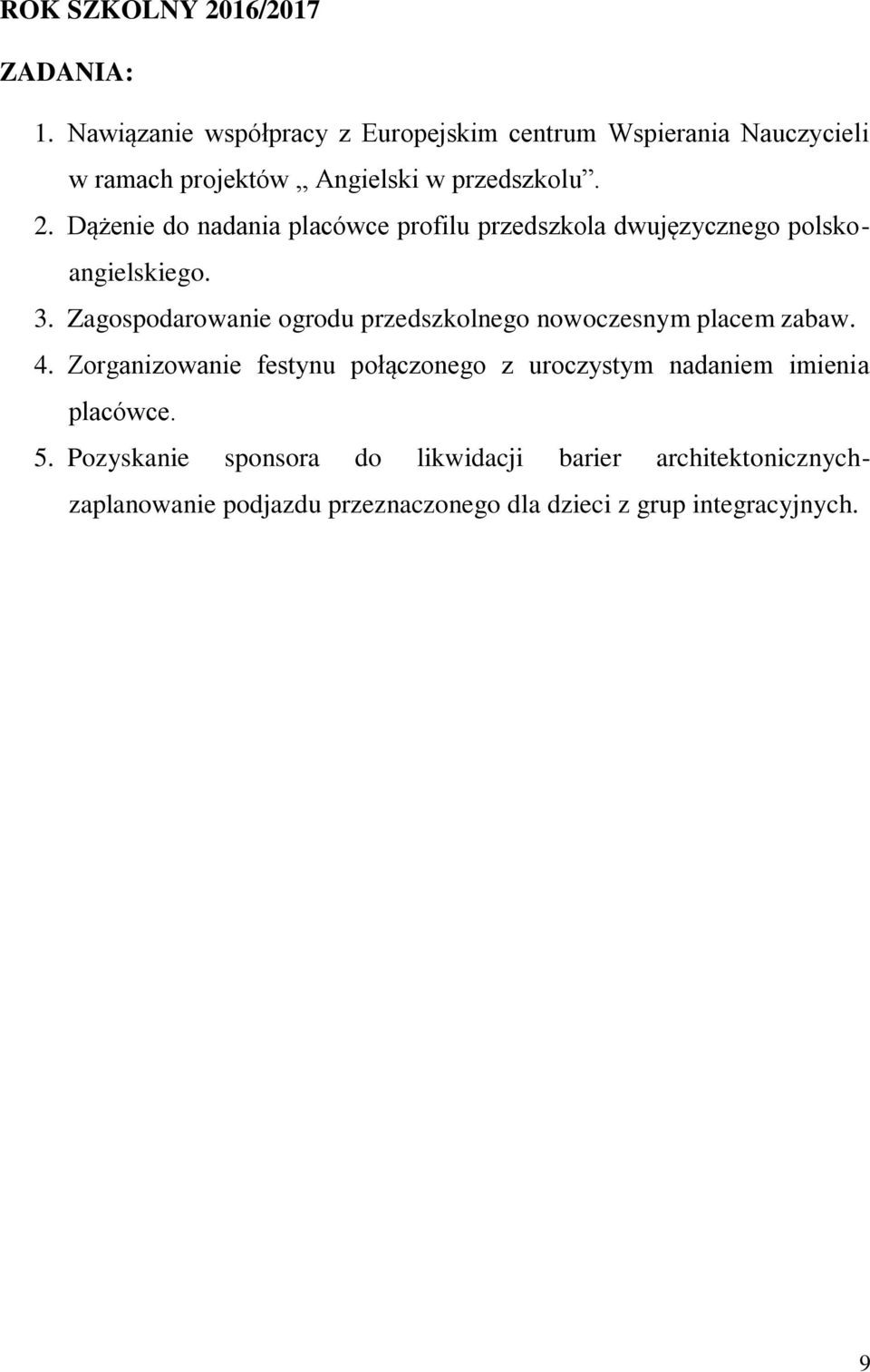 Dążenie do nadania placówce profilu przedszkola dwujęzycznego polskoangielskiego. 3.