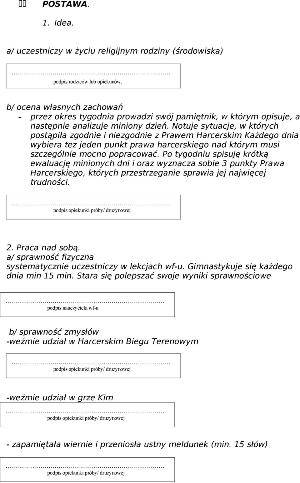 Notuje sytuacje, w których postąpiła zgodnie i niezgodnie z Prawem Harcerskim Każdego dnia wybiera tez jeden punkt prawa harcerskiego nad którym musi szczególnie mocno popracować.