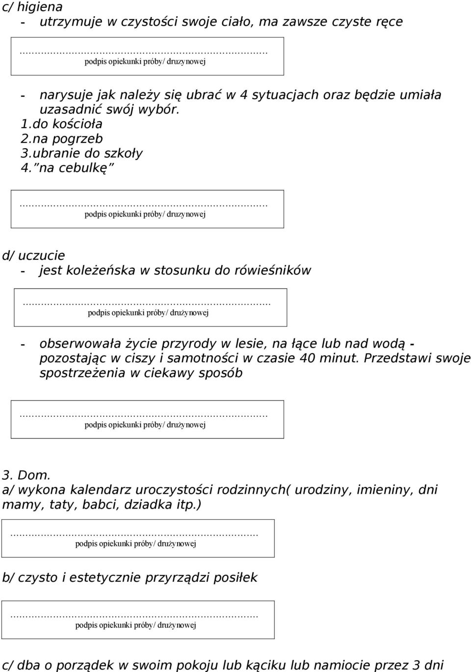 na cebulkę d/ uczucie - jest koleżeńska w stosunku do rówieśników - obserwowała życie przyrody w lesie, na łące lub nad wodą - pozostając w ciszy i samotności w