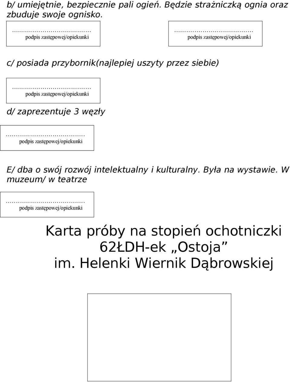 c/ posiada przybornik(najlepiej uszyty przez siebie) d/ zaprezentuje 3 węzły E/ dba