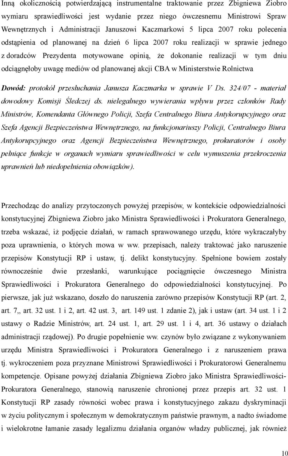 odciągnęłoby uwagę mediów od planowanej akcji CBA w Ministerstwie Rolnictwa Dowód: protokół przesłuchania Janusza Kaczmarka w sprawie V Ds. 324/07 - materiał dowodowy Komisji Śledczej ds.