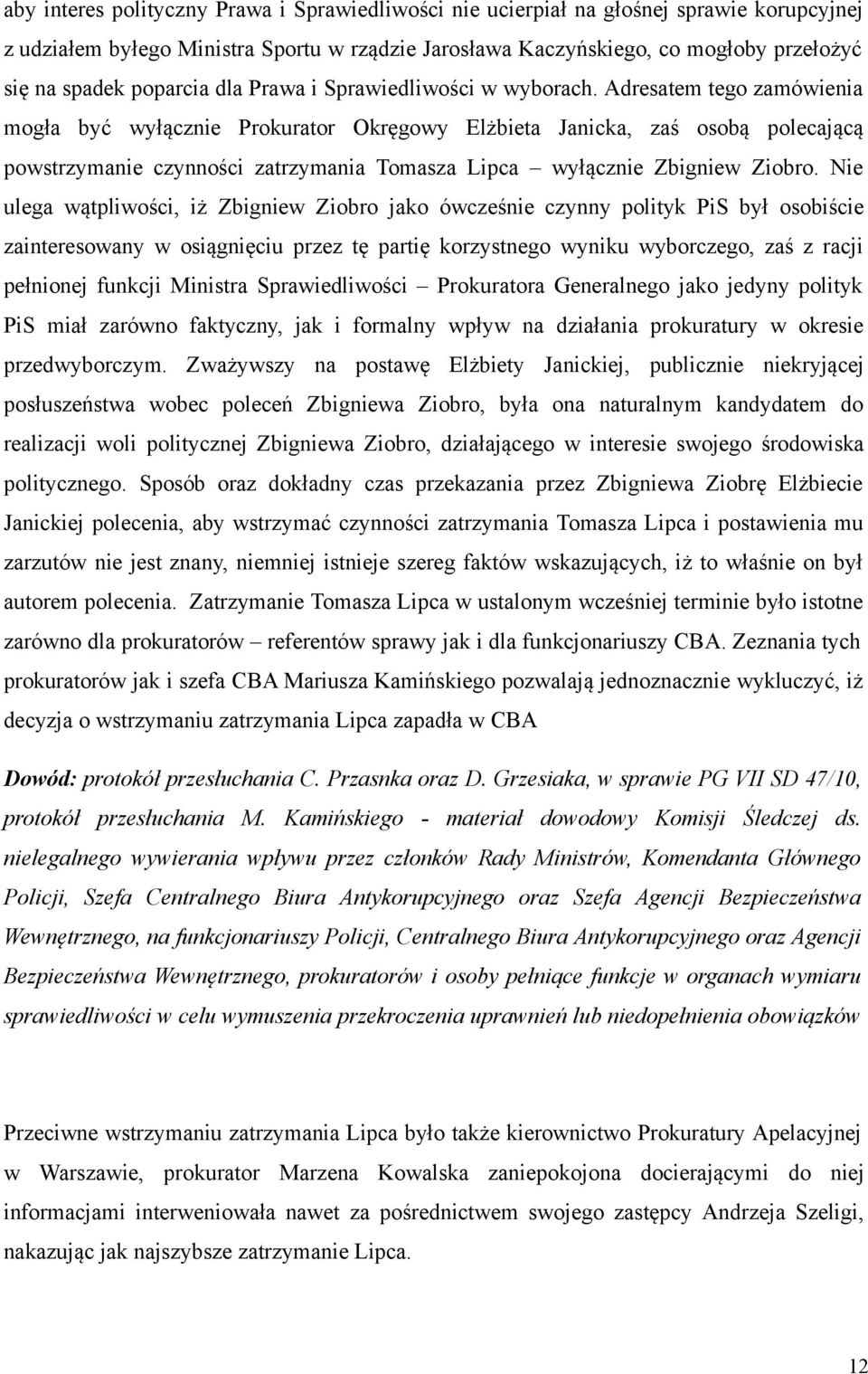 Adresatem tego zamówienia mogła być wyłącznie Prokurator Okręgowy Elżbieta Janicka, zaś osobą polecającą powstrzymanie czynności zatrzymania Tomasza Lipca wyłącznie Zbigniew Ziobro.