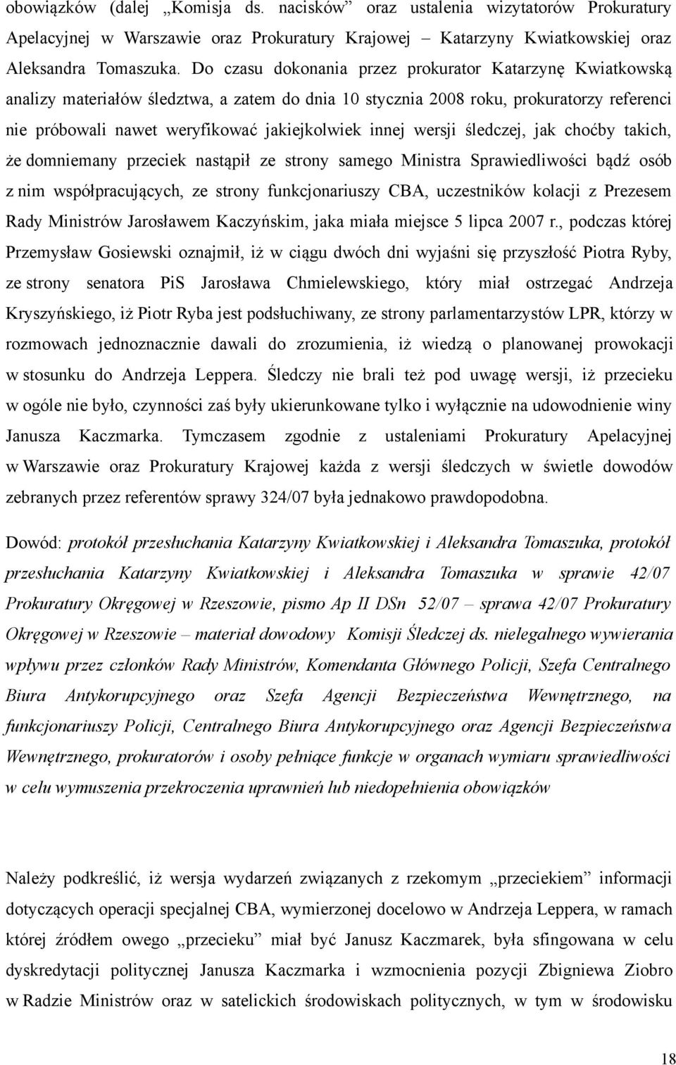 innej wersji śledczej, jak choćby takich, że domniemany przeciek nastąpił ze strony samego Ministra Sprawiedliwości bądź osób z nim współpracujących, ze strony funkcjonariuszy CBA, uczestników