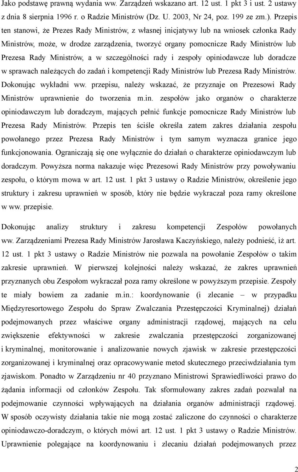 Ministrów, a w szczególności rady i zespoły opiniodawcze lub doradcze w sprawach należących do zadań i kompetencji Rady Ministrów lub Prezesa Rady Ministrów. Dokonując wykładni ww.