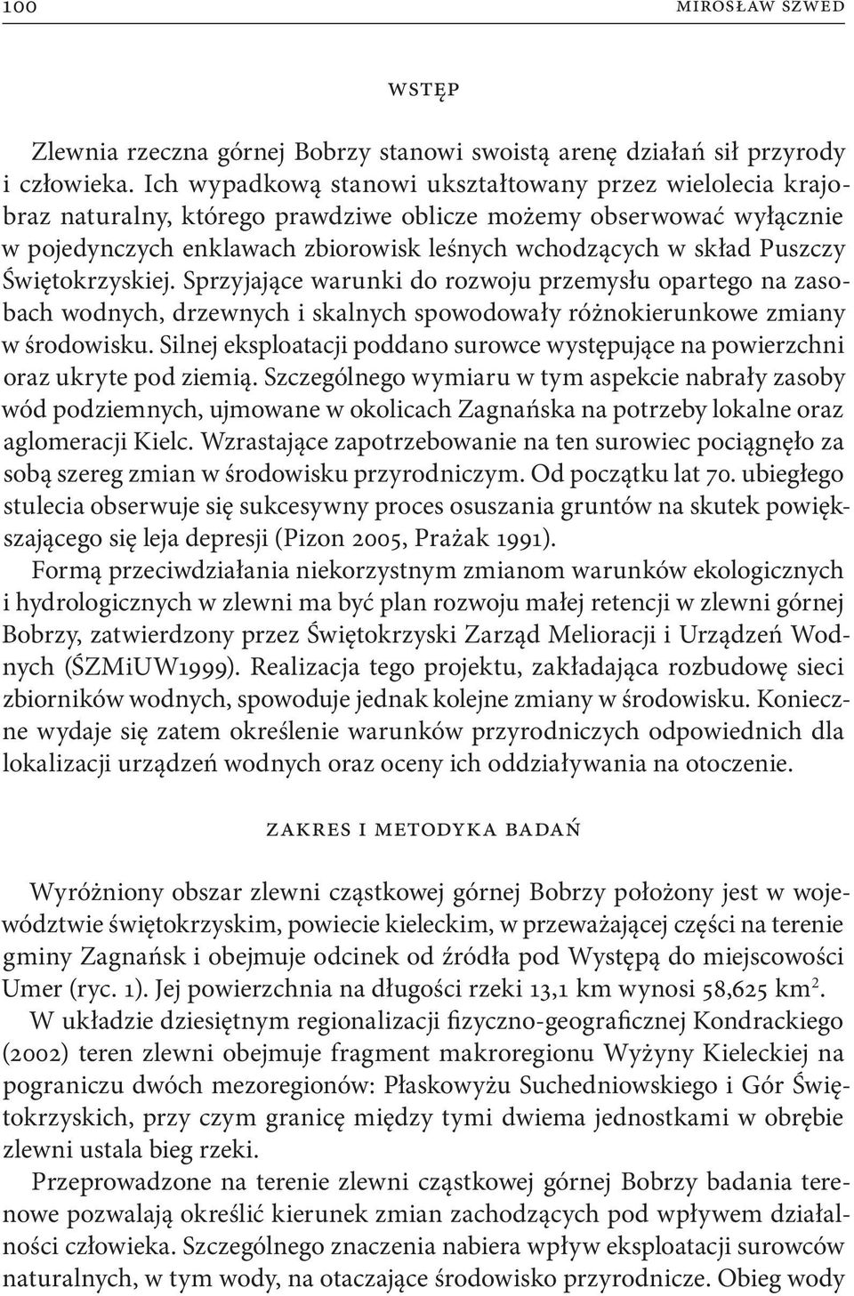 Świętokrzyskiej. Sprzyjające warunki do rozwoju przemysłu opartego na zasobach wodnych, drzewnych i skalnych spowodowały różnokierunkowe zmiany w środowisku.