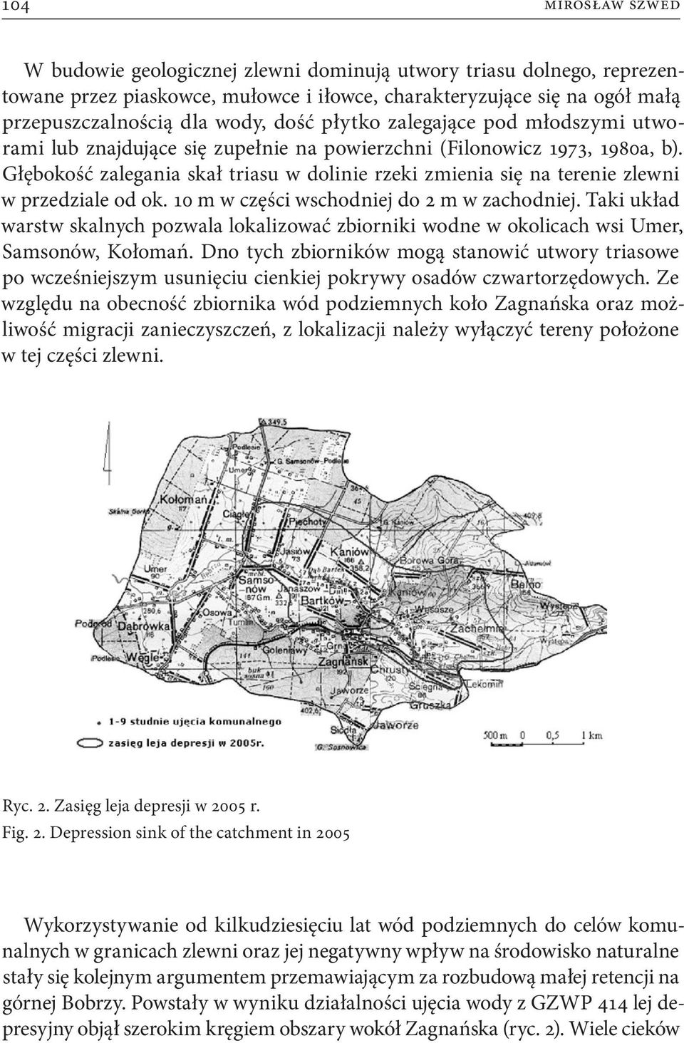 Głębokość zalegania skał triasu w dolinie rzeki zmienia się na terenie zlewni w przedziale od ok. 10 m w części wschodniej do 2 m w zachodniej.