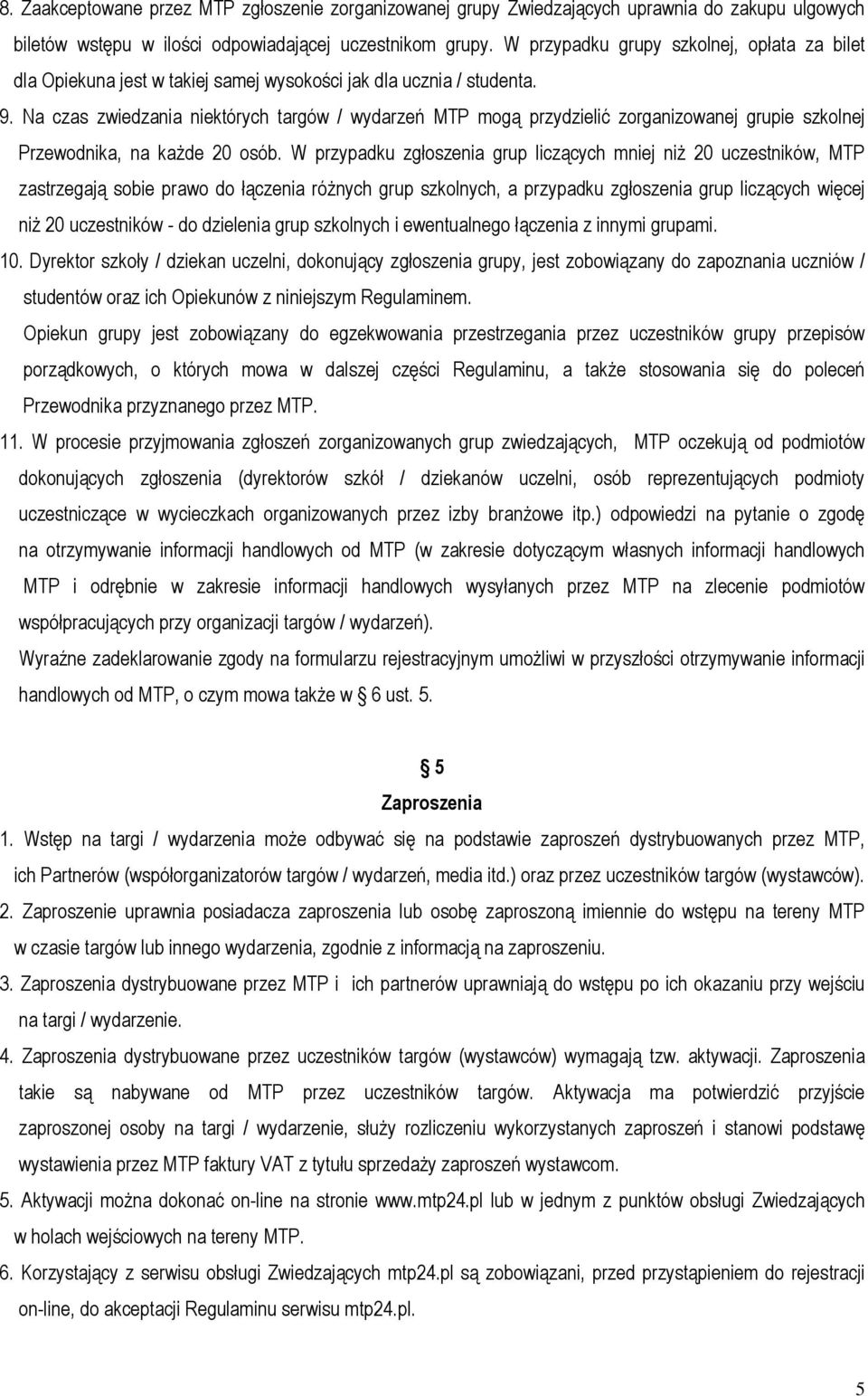 Na czas zwiedzania niektórych targów / wydarzeń MTP mogą przydzielić zorganizowanej grupie szkolnej Przewodnika, na kaŝde 20 osób.