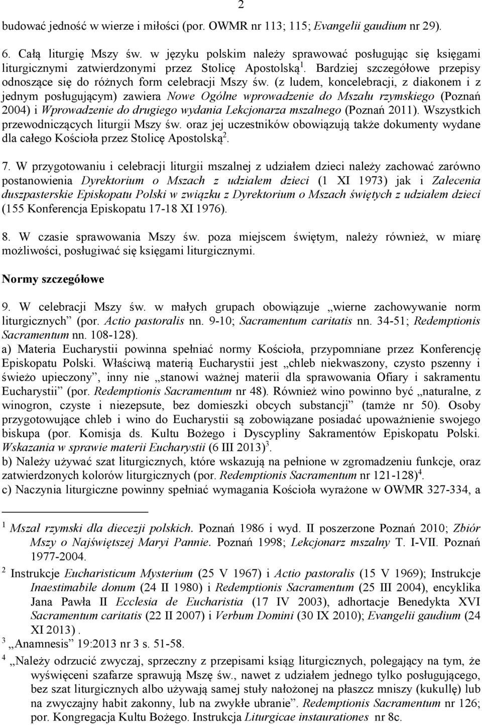 (z ludem, koncelebracji, z diakonem i z jednym posługującym) zawiera Nowe Ogólne wprowadzenie do Mszału rzymskiego (Poznań 2004) i Wprowadzenie do drugiego wydania Lekcjonarza mszalnego (Poznań 2011).
