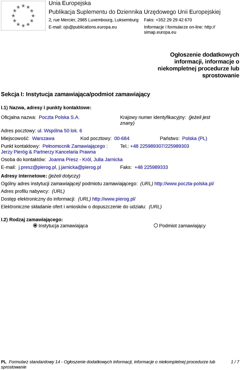 1) Nazwa, adresy i punkty kontaktowe: Oficjalna nazwa: Poczta Polska S.A. Adres pocztowy: ul. Wspólna 50 lok.