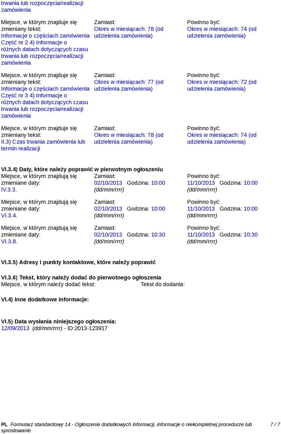 3) Czas trwania zamówienia lub termin realizacji Okres w miesiącach: 78 (od Okres w miesiącach: 77 (od Okres w miesiącach: 78 (od Okres w miesiącach: 74 (od Okres w miesiącach: 72 (od Okres w