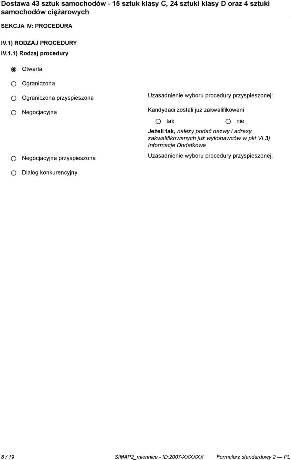 1) Rodzaj procedury Otwarta Ograniczona Ograniczona przyspieszona Negocjacyjna Negocjacyjna przyspieszona Uzasad