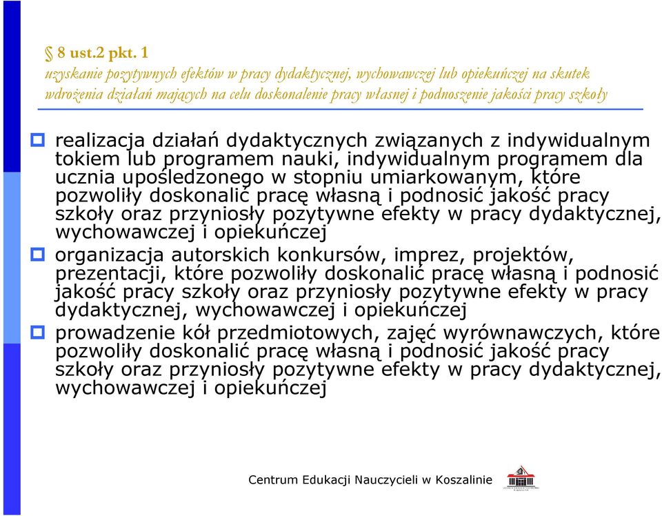 realizacja działań dydaktycznych związanych z indywidualnym tokiem lub programem nauki, indywidualnym programem dla ucznia upośledzonego w stopniu umiarkowanym, które pozwoliły doskonalić pracę