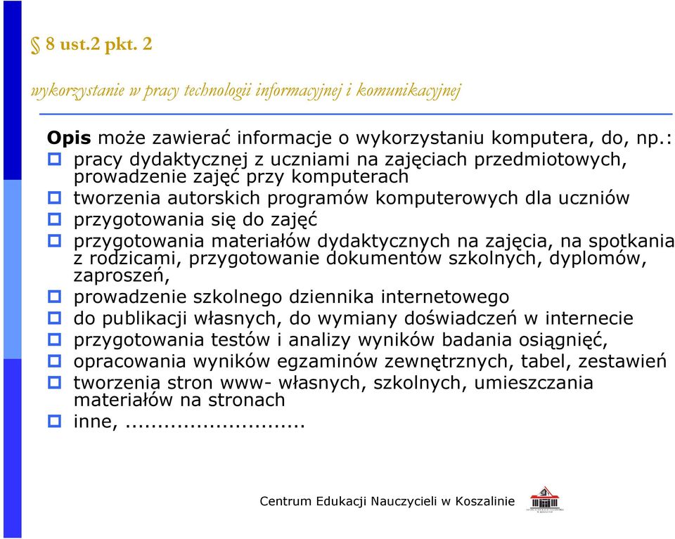 przygotowania materiałów dydaktycznych na zajęcia, na spotkania z rodzicami, przygotowanie dokumentów szkolnych, dyplomów, zaproszeń, prowadzenie szkolnego dziennika internetowego do
