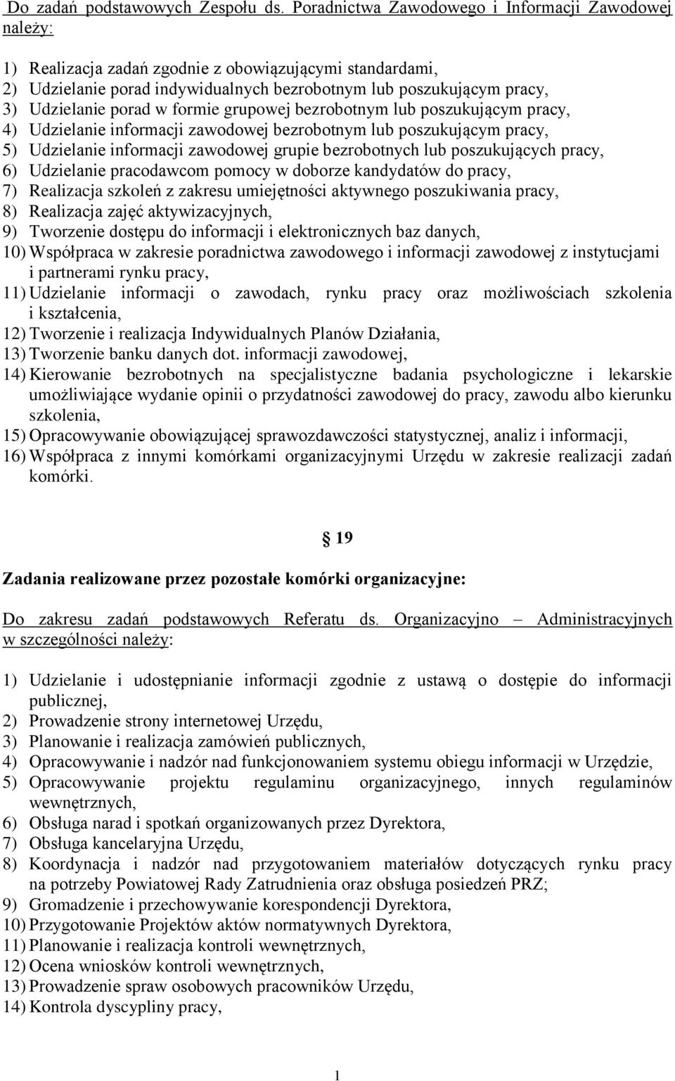 porad w formie grupowej bezrobotnym lub poszukującym pracy, 4) Udzielanie informacji zawodowej bezrobotnym lub poszukującym pracy, 5) Udzielanie informacji zawodowej grupie bezrobotnych lub