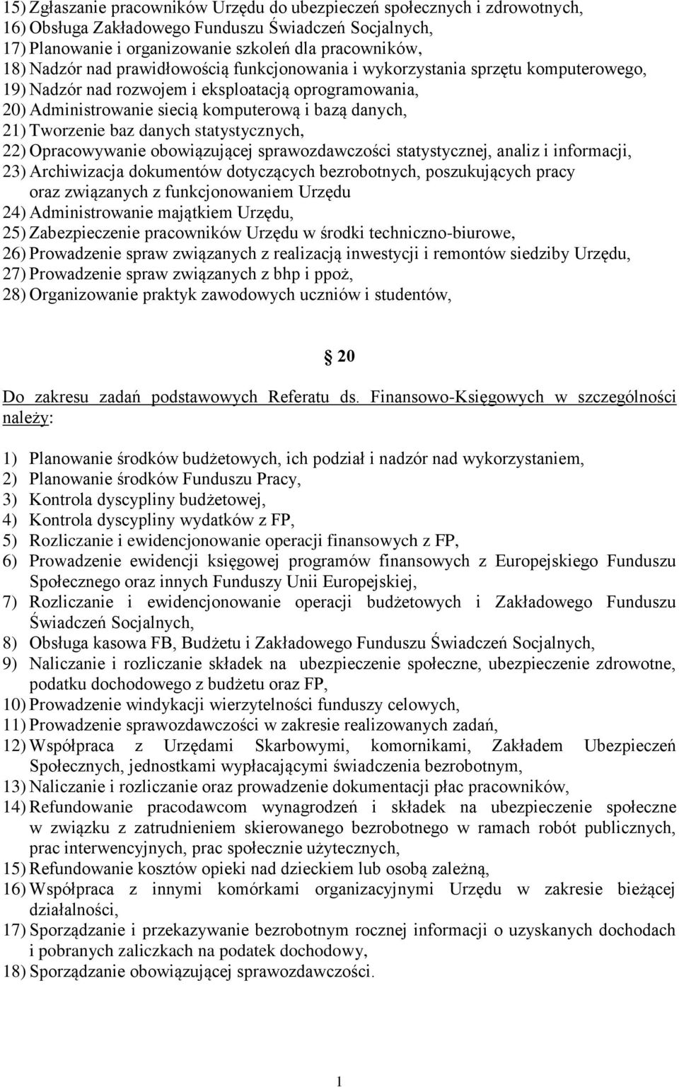 danych statystycznych, 22) Opracowywanie obowiązującej sprawozdawczości statystycznej, analiz i informacji, 23) Archiwizacja dokumentów dotyczących bezrobotnych, poszukujących pracy oraz związanych z