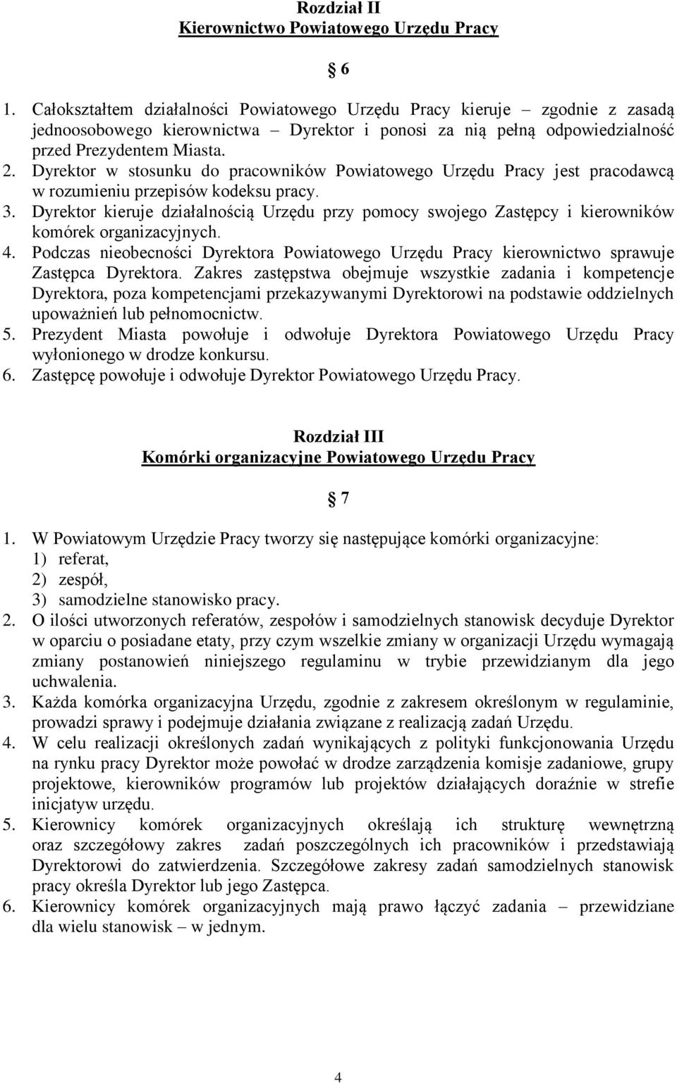 Dyrektor w stosunku do pracowników Powiatowego Urzędu Pracy jest pracodawcą w rozumieniu przepisów kodeksu pracy. 3.