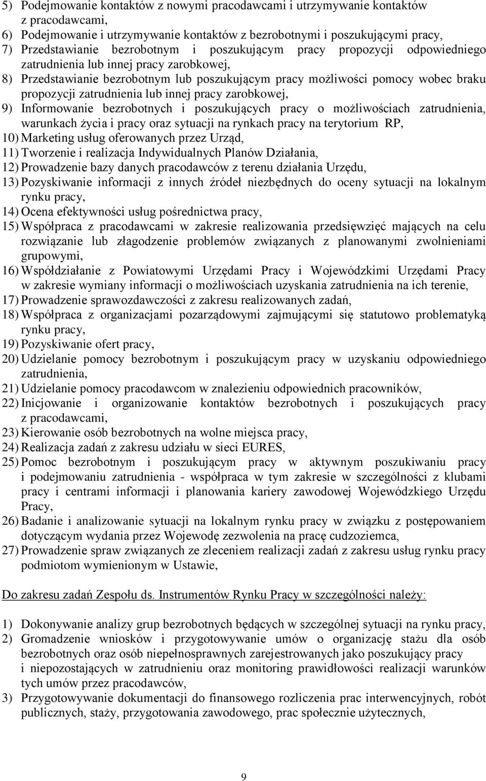 innej pracy zarobkowej, 9) Informowanie bezrobotnych i poszukujących pracy o możliwościach zatrudnienia, warunkach życia i pracy oraz sytuacji na rynkach pracy na terytorium RP, 0) Marketing usług