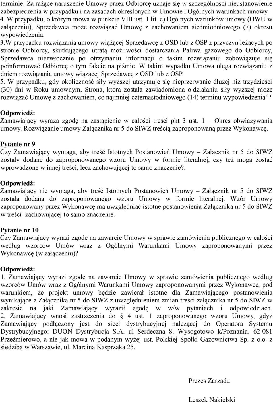 W przypadku rozwiązania umowy wiążącej Sprzedawcę z OSD lub z OSP z przyczyn leżących po stronie Odbiorcy, skutkującego utratą możliwości dostarczania Paliwa gazowego do Odbiorcy, Sprzedawca