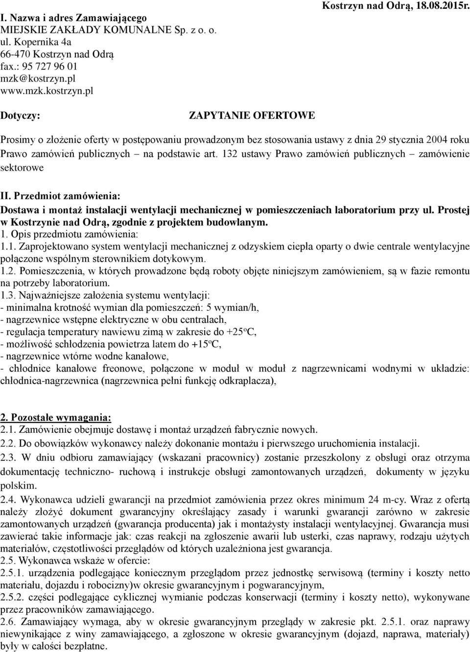 132 ustawy Prawo zamówień publicznych zamówienie sektorowe II. Przedmiot zamówienia: Dostawa i montaż instalacji wentylacji mechanicznej w pomieszczeniach laboratorium przy ul.