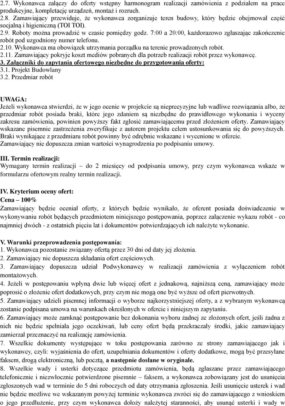 7:00 a 20:00, każdorazowo zgłaszając zakończenie robót pod uzgodniony numer telefonu. 2.10. Wykonawca ma obowiązek utrzymania porządku na terenie prowadzonych robót. 2.11.
