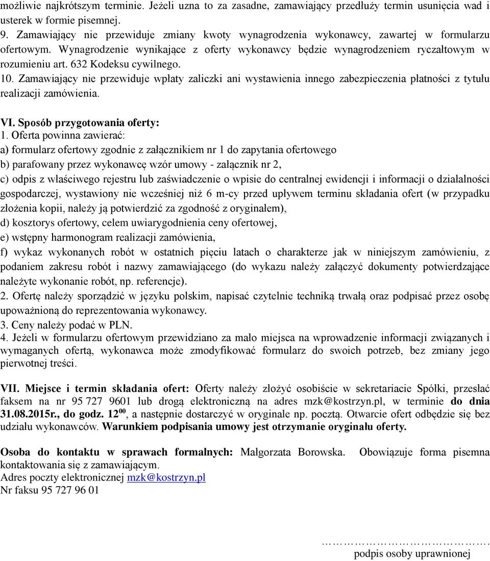 632 Kodeksu cywilnego. 10. Zamawiający nie przewiduje wpłaty zaliczki ani wystawienia innego zabezpieczenia płatności z tytułu realizacji zamówienia. VI. Sposób przygotowania oferty: 1.
