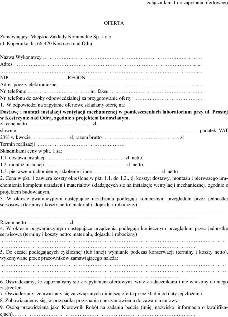 W odpowiedzi na zapytanie ofertowe składamy ofertę na: Dostawę i montaż instalacji wentylacji mechanicznej w pomieszczeniach laboratorium przy ul.