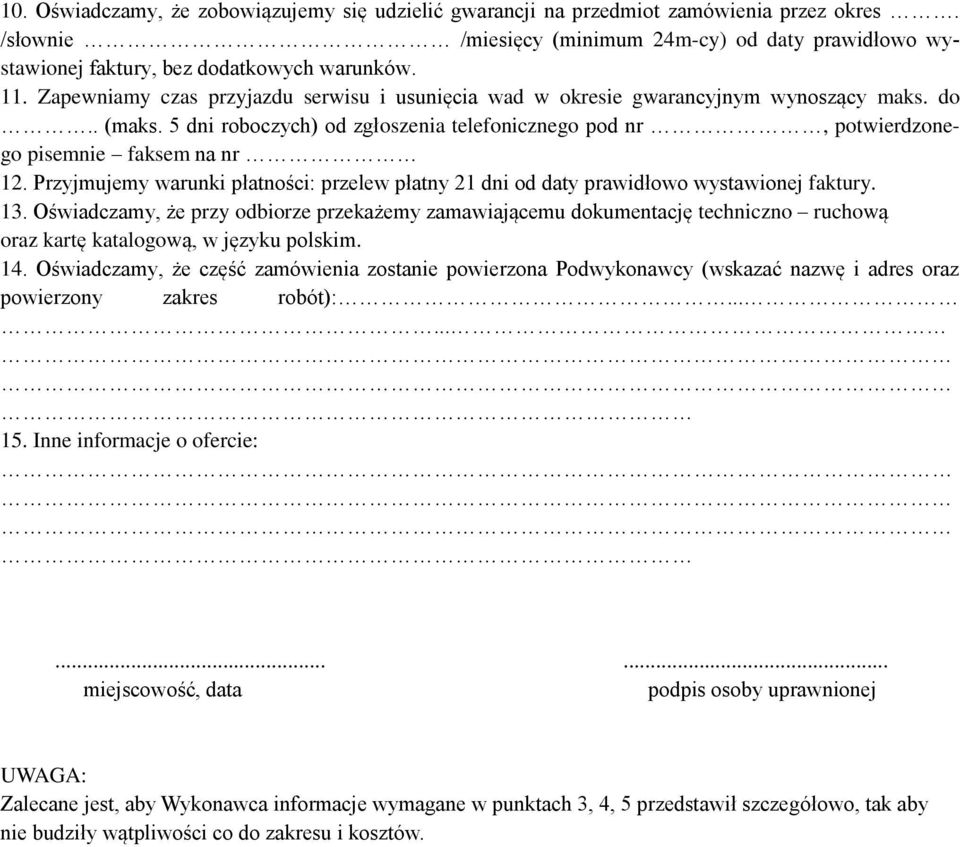 Przyjmujemy warunki płatności: przelew płatny 21 dni od daty prawidłowo wystawionej faktury. 13.