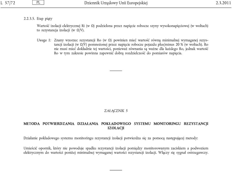Ro nie musi mieć dokładnie tej wartości, ponieważ równania są ważne dla każdego Ro, jednak wartość Ro w tym zakresie powinna zapewnić dobrą rozdzielczość do pomiarów napięcia.