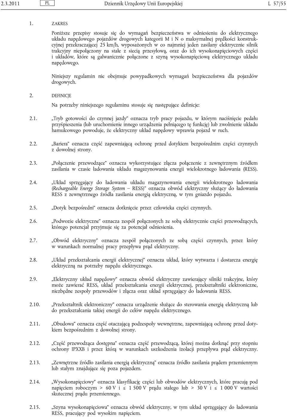 przekraczającej 25 km/h, wyposażonych w co najmniej jeden zasilany elektrycznie silnik trakcyjny niepołączony na stałe z siecią przesyłową, oraz do ich wysokonapięciowych części i układów, które są