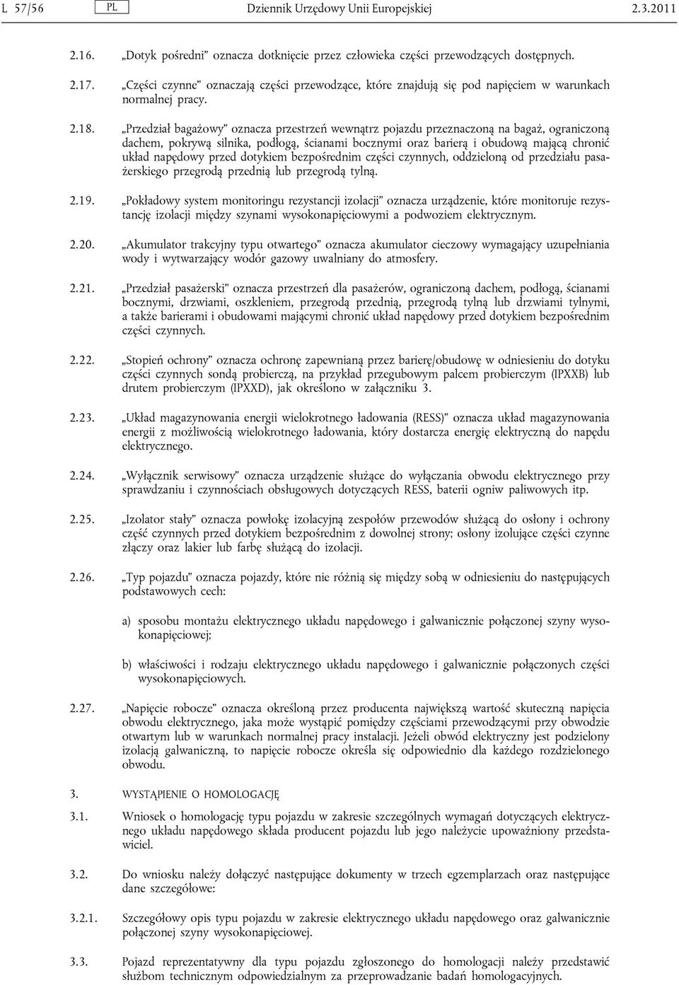 Przedział bagażowy oznacza przestrzeń wewnątrz pojazdu przeznaczoną na bagaż, ograniczoną dachem, pokrywą silnika, podłogą, ścianami bocznymi oraz barierą i obudową mającą chronić układ napędowy