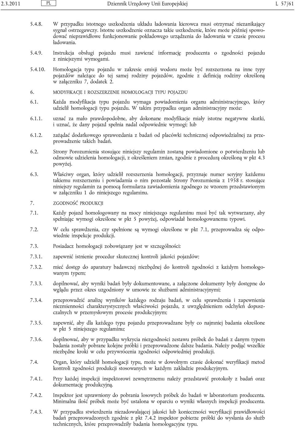 Instrukcja obsługi pojazdu musi zawierać informację producenta o zgodności pojazdu z niniejszymi wymogami. 5.4.10.