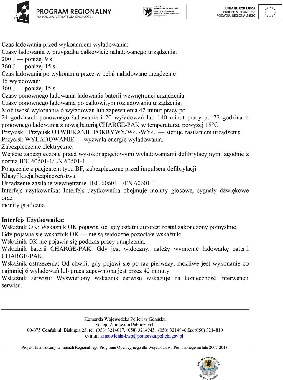 wyładowań lub zapewnienia 42 minut pracy po 24 godzinach ponownego ładowania i 20 wyładowań lub 140 minut pracy po 72 godzinach ponownego ładowania z nową baterią CHARGE-PAK w temperaturze powyżej 15