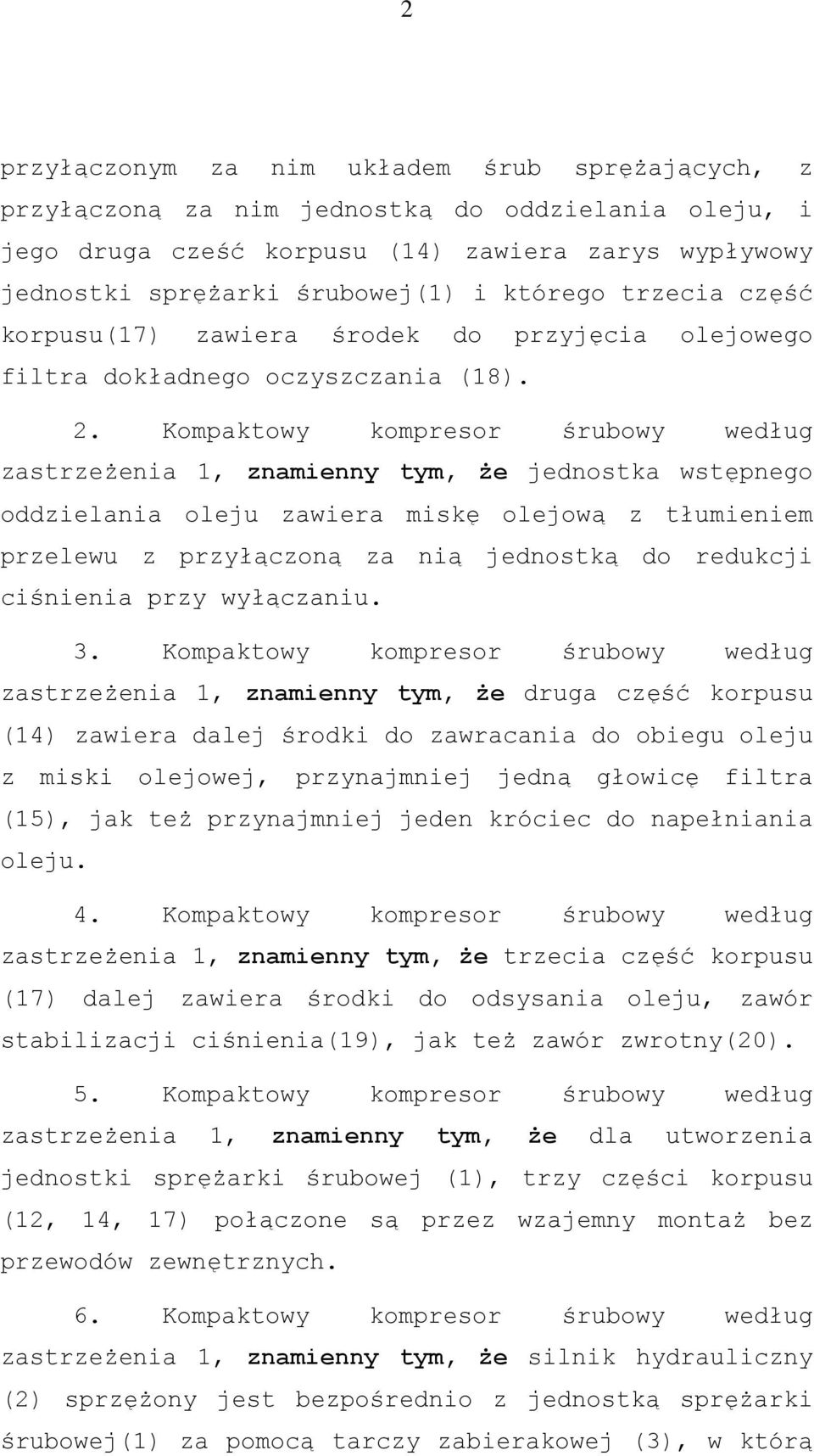 Kompaktowy kompresor śrubowy według zastrzeżenia 1, znamienny tym, że jednostka wstępnego oddzielania oleju zawiera miskę olejową z tłumieniem przelewu z przyłączoną za nią jednostką do redukcji