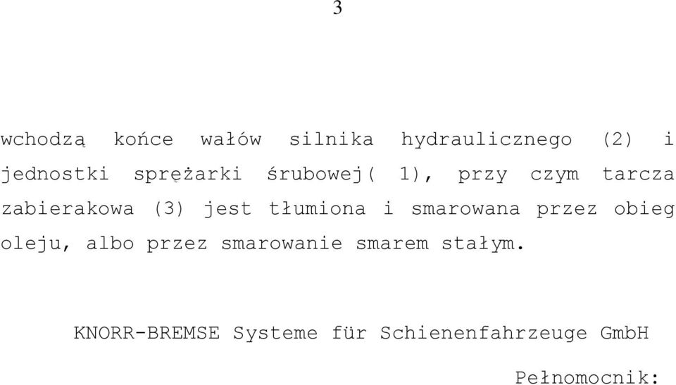 tłumiona i smarowana przez obieg oleju, albo przez smarowanie