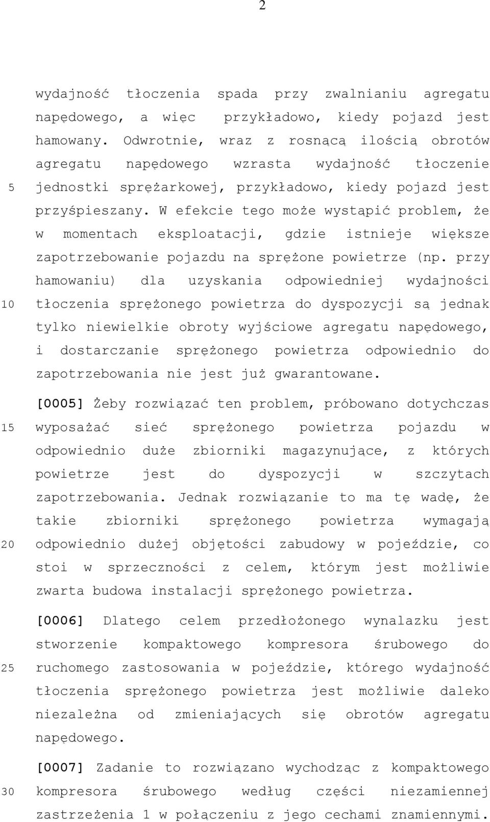 W efekcie tego może wystąpić problem, że w momentach eksploatacji, gdzie istnieje większe zapotrzebowanie pojazdu na sprężone powietrze (np.
