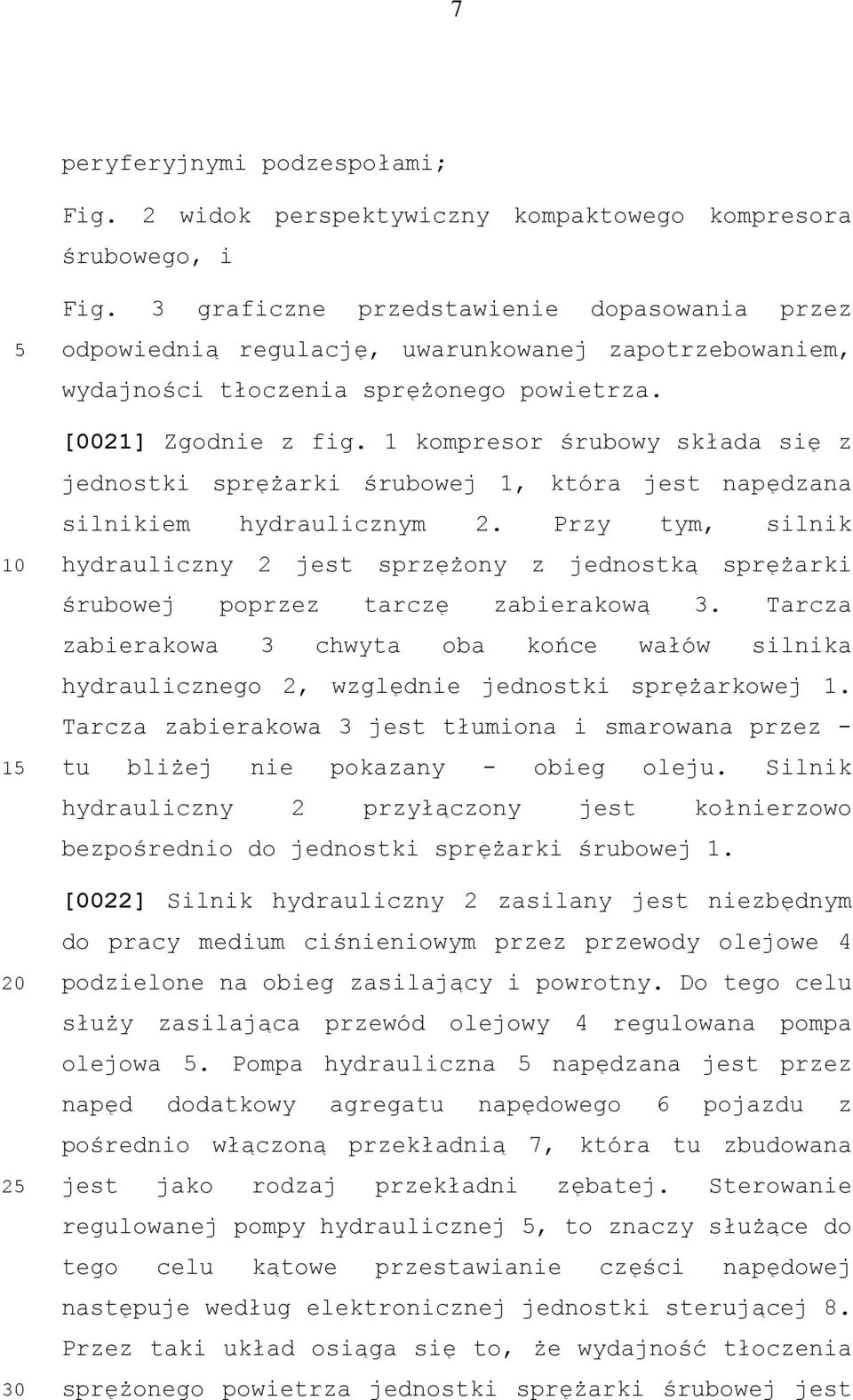 1 kompresor śrubowy składa się z jednostki sprężarki śrubowej 1, która jest napędzana silnikiem hydraulicznym 2.