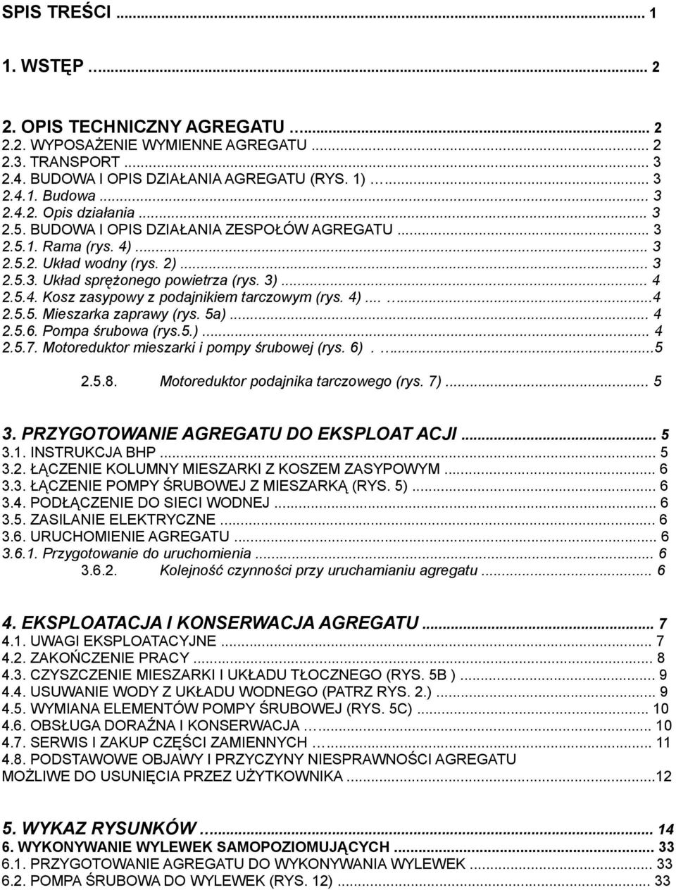 4)......4 2.5.5. Mieszarka zaprawy (rys. 5a)... 4 2.5.6. Pompa śrubowa (rys.5.)... 4 2.5.7. Motoreduktor mieszarki i pompy śrubowej (rys. 6)....5 2.5.8. Motoreduktor podajnika tarczowego (rys. 7).