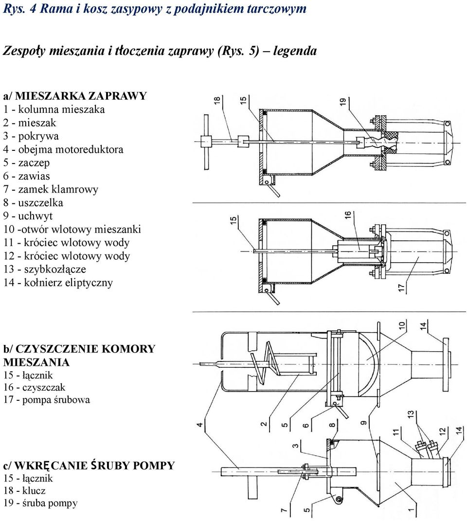 zamek klamrowy 8 - uszczelka 9 - uchwyt 10 -otwór wlotowy mieszanki 11 - króciec wlotowy wody 12 - króciec wlotowy wody 13 -