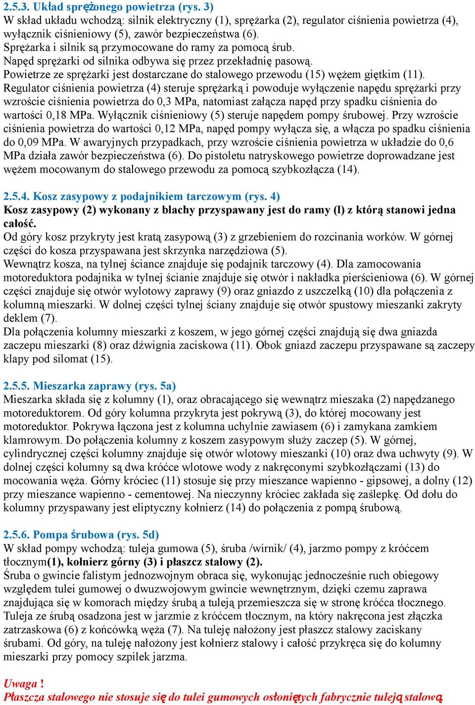 Powietrze ze sprężarki jest dostarczane do stalowego przewodu (15) wężem giętkim (11).