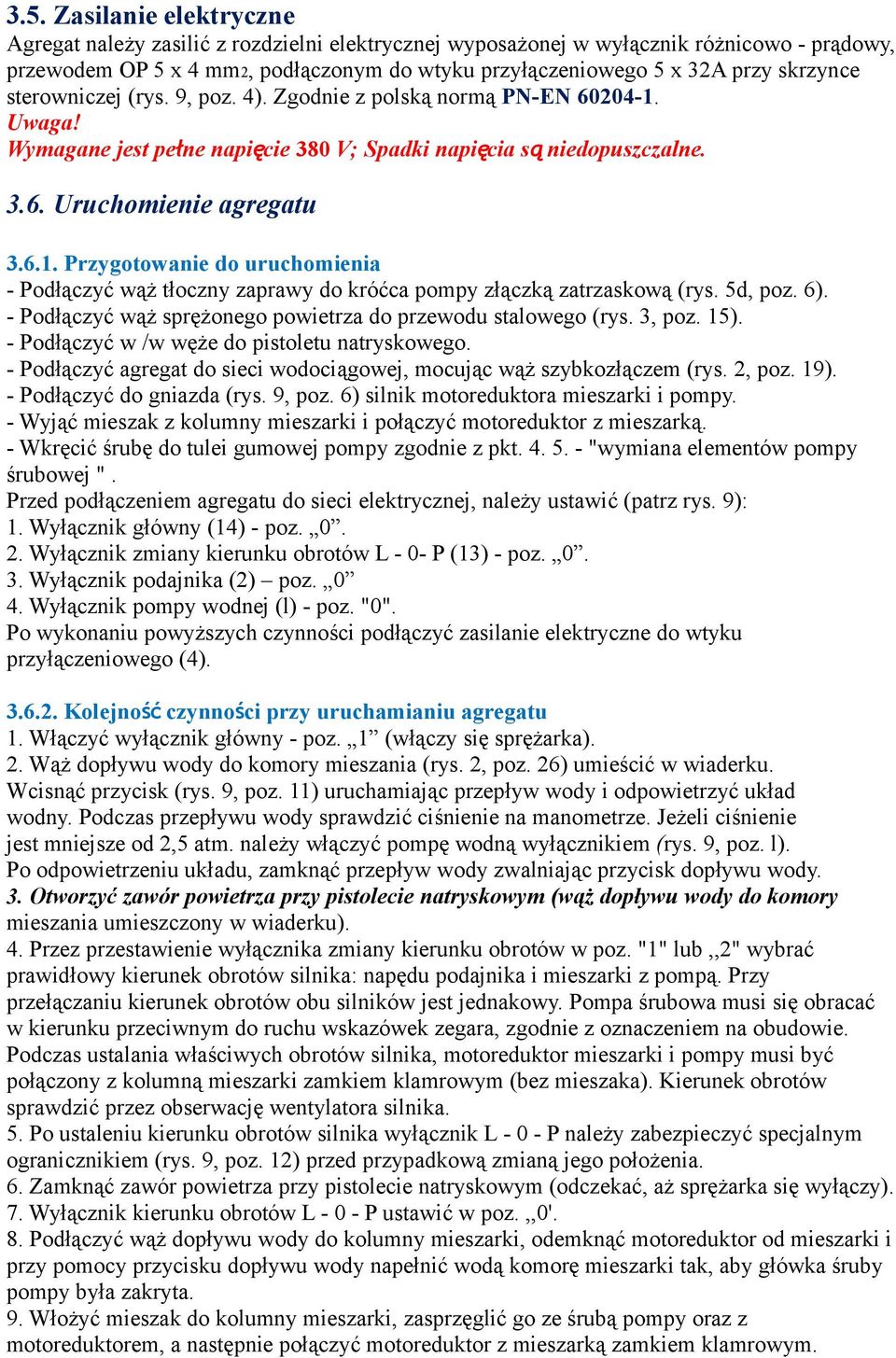 5d, poz. 6). - Podłączyć wąż sprężonego powietrza do przewodu stalowego (rys. 3, poz. 15). - Podłączyć w /w węże do pistoletu natryskowego.