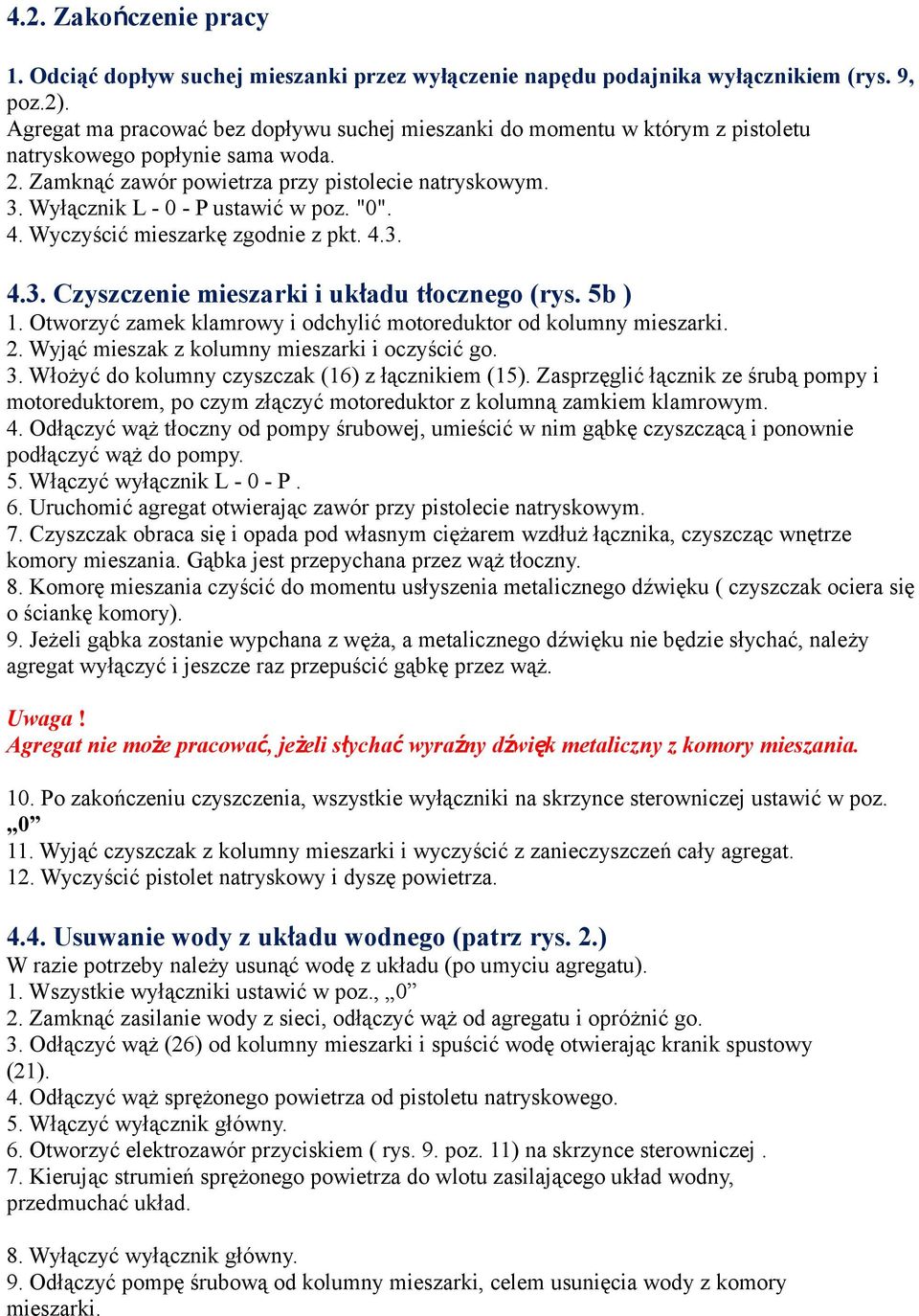 Wyłącznik L - 0 - P ustawić w poz. "0". 4. Wyczyścić mieszarkę zgodnie z pkt. 4.3. 4.3. Czyszczenie mieszarki i układu tłocznego (rys. 5b ) 1.