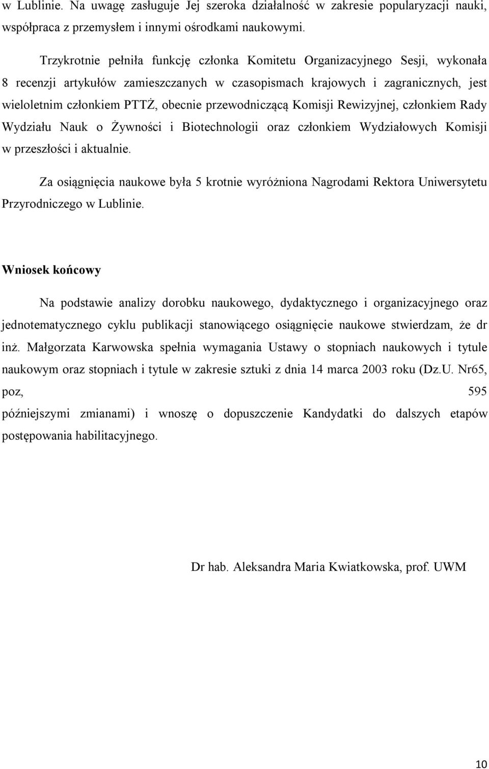 przewodniczącą Komisji Rewizyjnej, członkiem Rady Wydziału Nauk o Żywności i Biotechnologii oraz członkiem Wydziałowych Komisji w przeszłości i aktualnie.