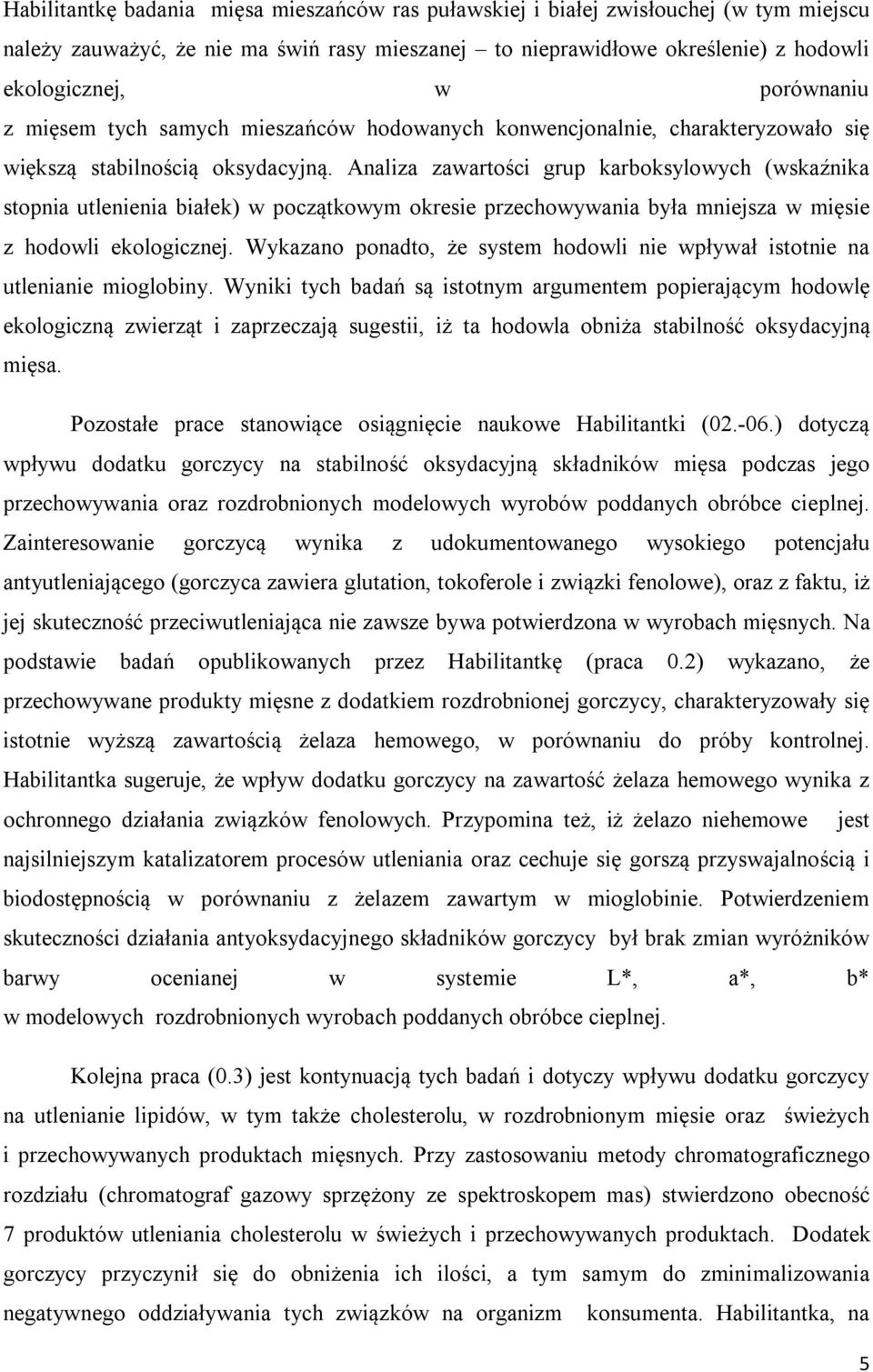 Analiza zawartości grup karboksylowych (wskaźnika stopnia utlenienia białek) w początkowym okresie przechowywania była mniejsza w mięsie z hodowli ekologicznej.