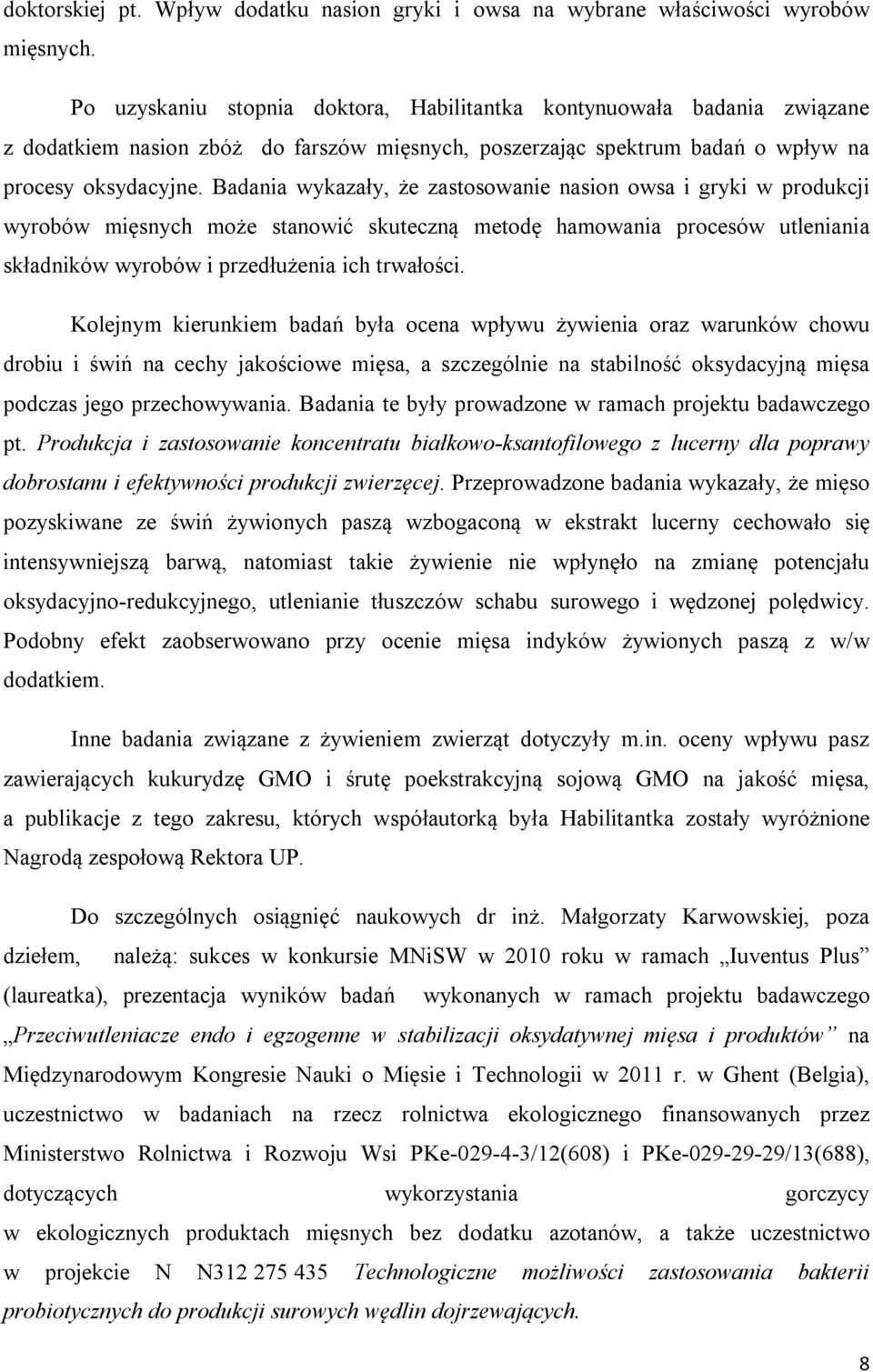 Badania wykazały, że zastosowanie nasion owsa i gryki w produkcji wyrobów mięsnych może stanowić skuteczną metodę hamowania procesów utleniania składników wyrobów i przedłużenia ich trwałości.