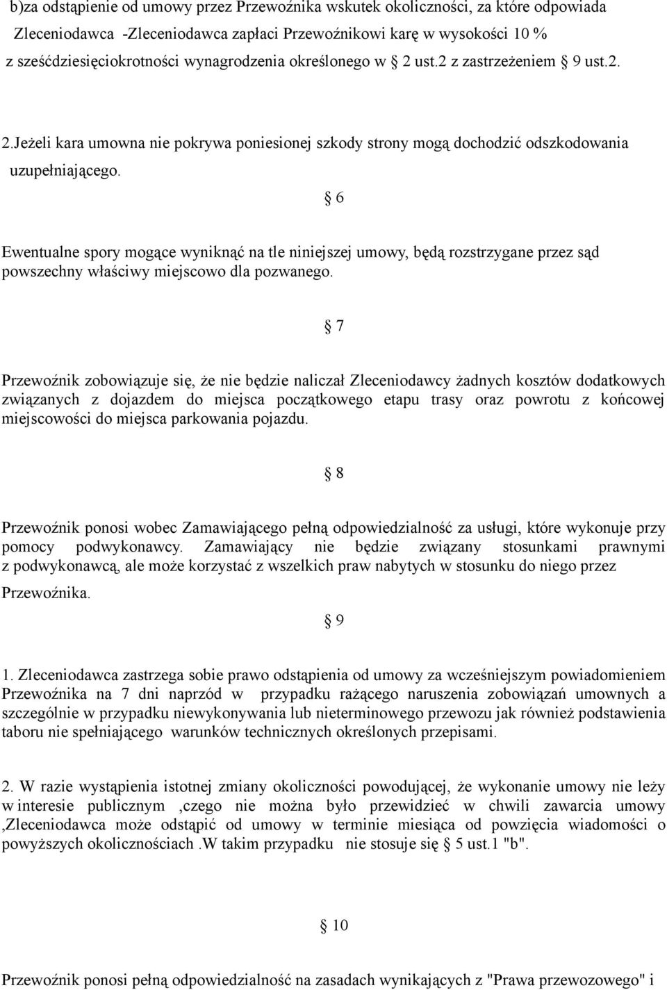 6 Ewentualne spory mogące wyniknąć na tle niniejszej umowy, będą rozstrzygane przez sąd powszechny właściwy miejscowo dla pozwanego.