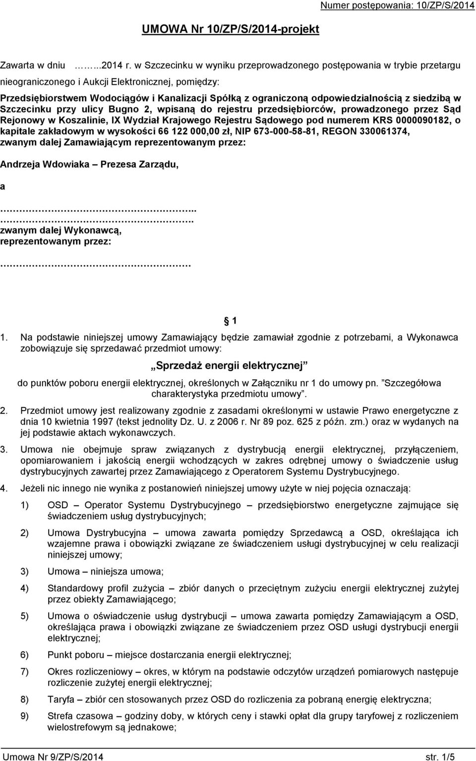 odpowiedzialnością z siedzibą w Szczecinku przy ulicy Bugno 2, wpisaną do rejestru przedsiębiorców, prowadzonego przez Sąd Rejonowy w Koszalinie, X Wydział Krajowego Rejestru Sądowego pod numerem KRS